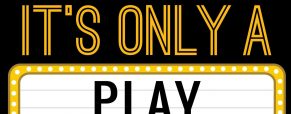 ‘It’s Only a Play’ dates, times and ticket info