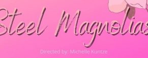 ‘Steel Magnolias’ play dates, times and ticket information